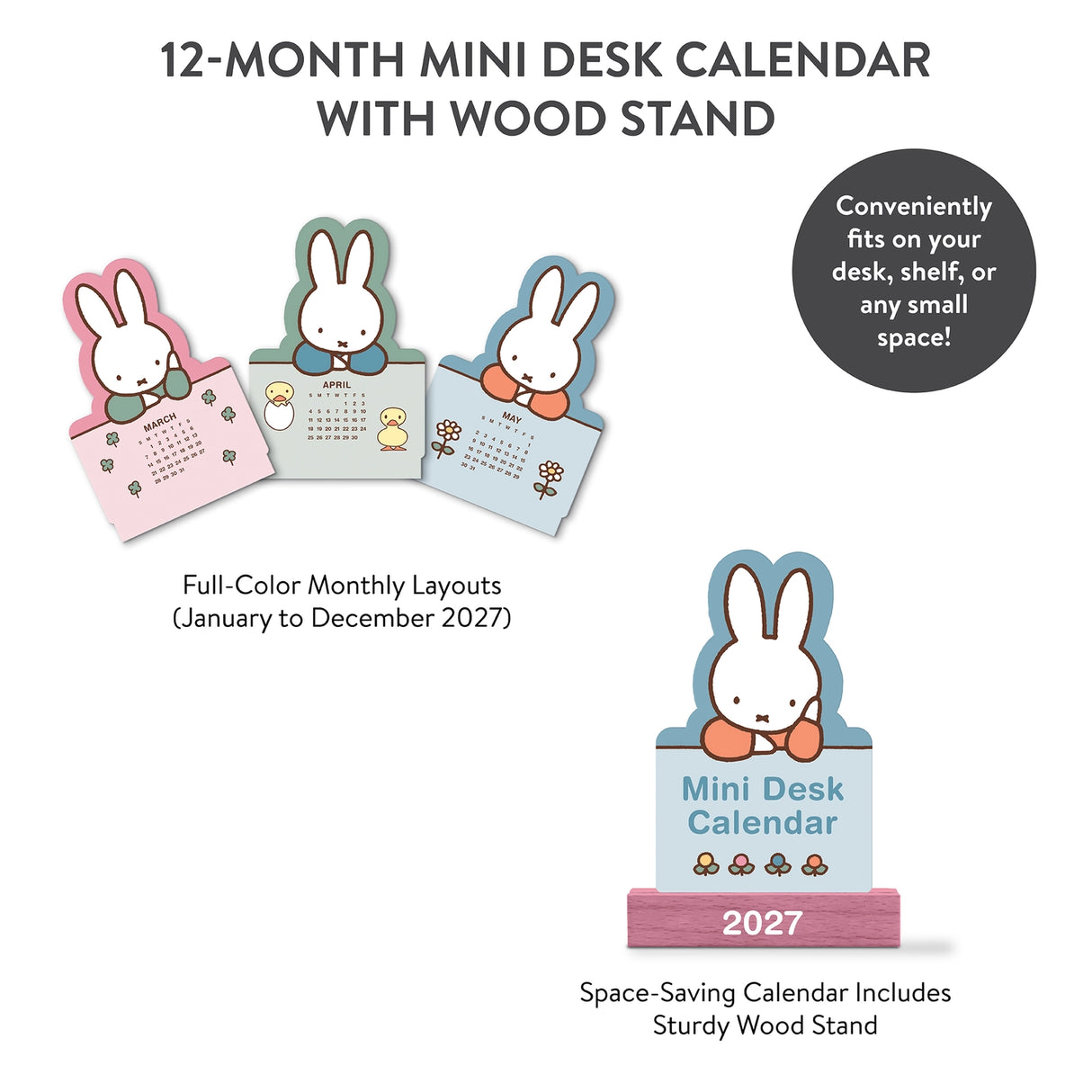 Welcome the new year with this adorable Miffy Desk Calendar (Jan.–Dec. 2027). Each month is printed on a sturdy, die-cut card featuring the iconic bunny in pastel colors and seasonal artwork. Place the current month on the included wooden stand for a sweet, simple calendar reference you’ll enjoy all year long.
• Box: 3.75"w x 5.25"h
• 12 months (Jan.–Dec. 2027)
• 13 sheets; 300 gsm acid-free, FSC®-certified paper
• Shrink-wrapped in paper box
• Includes sturdy wood stand
© Mercis bv