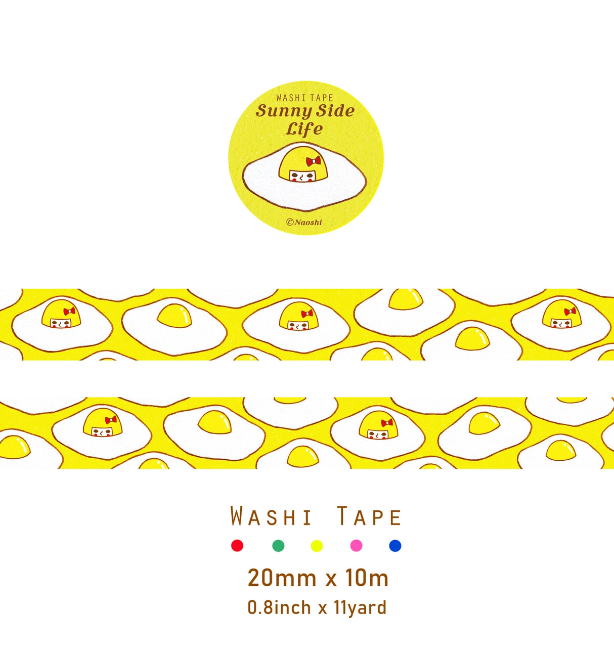 "Sunny Side Life" Egg washi tape is great for scrapbooking and card making, wrapping gifts , letters, and journals!
【Width】 2cm (0.8 inch) 【Length】10m (11 yard)
*The colors on actual print may vary slightly from what you see on your computer monitor. 