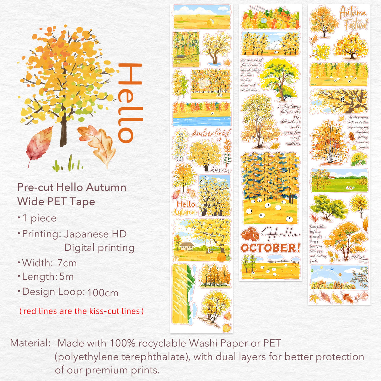Embrace the golden glow of Fall with our Pre-cut Hello Autumn Wide Washi/PET Tape. Featuring watercolor autumn sceneries, delicate leaves, and poetic seasonal quotes, this design captures the fleeting beauty of the season in every strip. Pre-cut for effortless use—simply peel, place, and let autumn bloom across your pages.