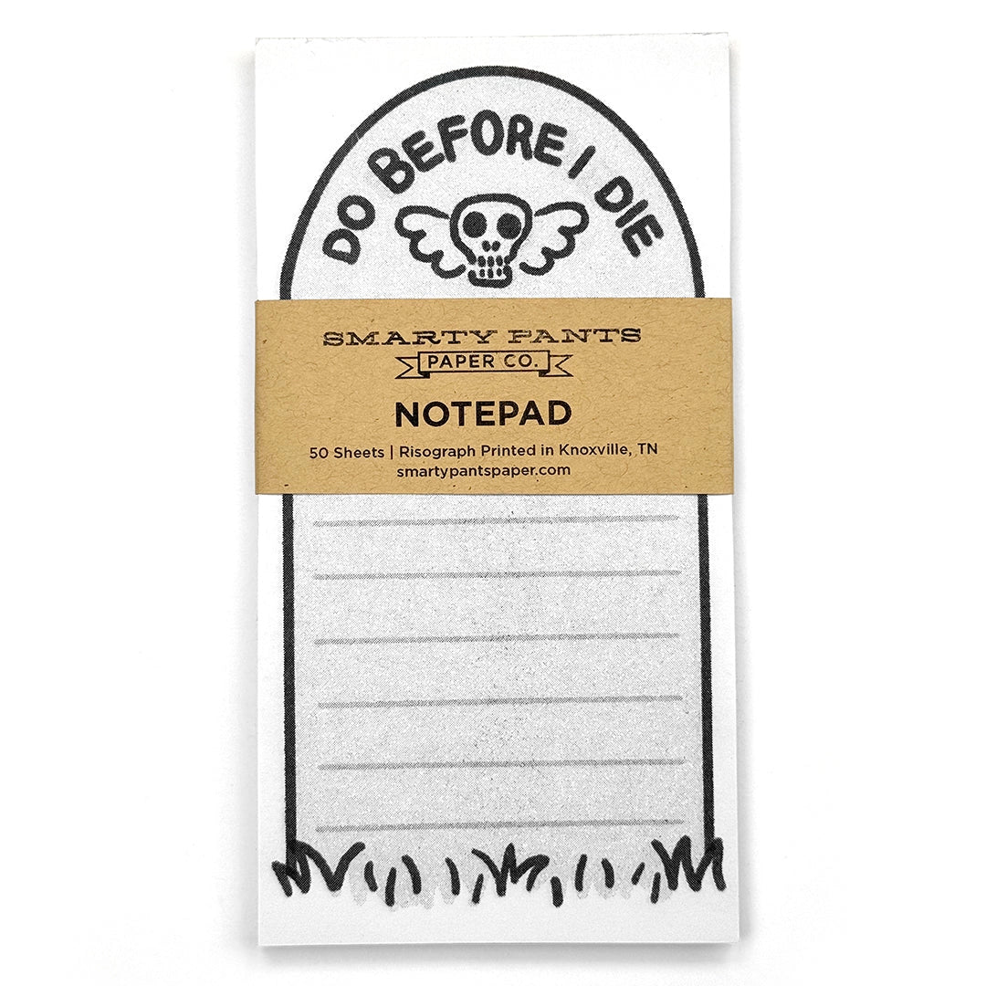 Let’s face it— every day you are one step closer to the grave, and your to-do list isn’t getting any shorter. This notepad is here to give you a gentle (but slightly ominous) nudge to get things done before you kick the bucket. Featuring a charmingly morbid tombstone illustration with the words "Do Before I Die," this notepad is perfect for listing your bucket list dreams, last-minute errands, or mildly concerning revenge plots. Each notepad is handmade with love (and a tiny bit of dread) – crafted in small