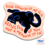 AddPeace Studio - Your Opinion of Me Is A Reflection of You Vinyl Sticker

A colorful waterproof vinyl sticker for affirmation seekers, journalers, and self care enthusiasts. Perfect for laptops, journals, and water bottles, this design features the phrase “Your Opinion of Me Is a Reflection of You, Not a Measure of Me,” a bold reminder of self worth and boundaries.

Details:


Size: 2.5"
Material: Waterproof, scratch-resistant matte vinyl

Made in USA, original artwork by AddPeace Studio