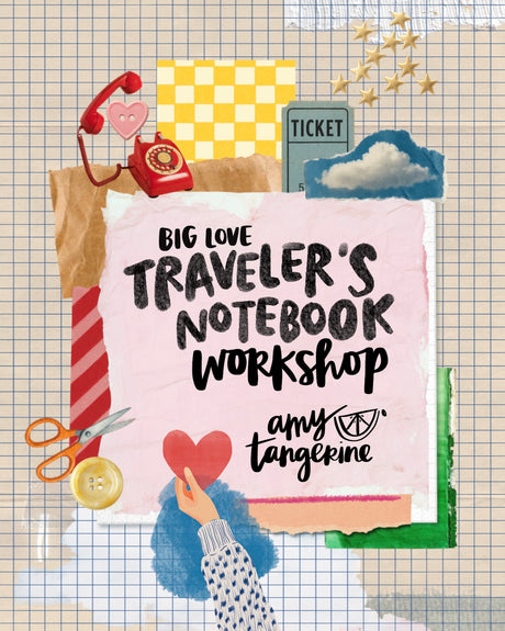 BIG LOVE Traveler's Notebook Workshop by Amy Tangerine