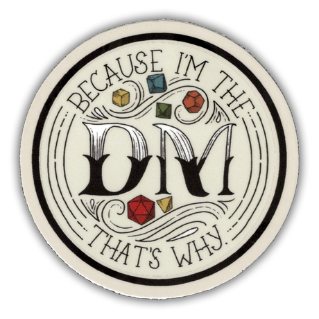 Because I'm the DM, That's Why - D&D Dungeon Master Vinyl Sticker
