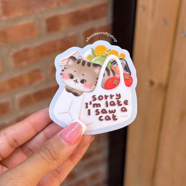 Bonita Crafty Shop - Sorry I'm Late I Saw A Cat Vinyl Sticker