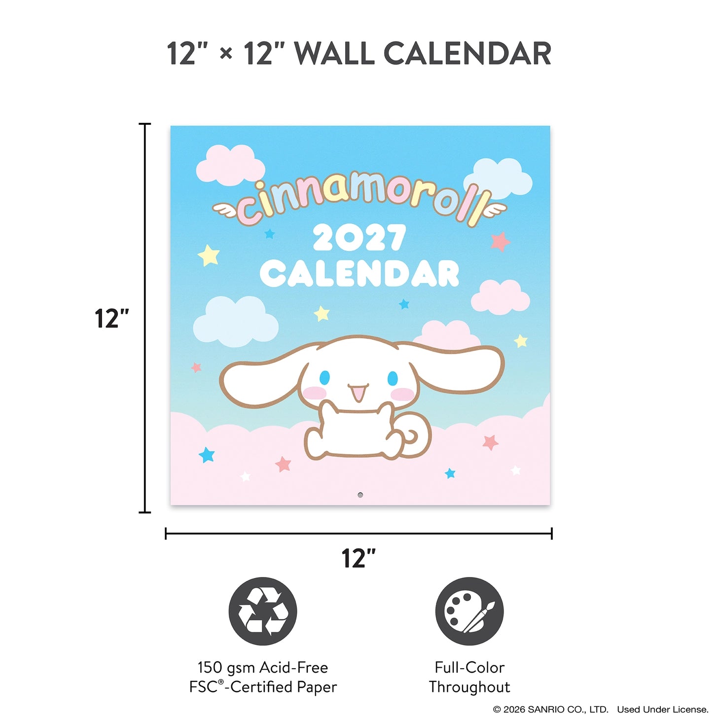 Make 2027 your best year yet with this classic 12" × 12" Cinnamoroll™ Wall Calendar (Jan.–Dec. 2027). Filled with adorable artwork, this 12-month calendar doubles as cheerful wall décor, brightening any space while helping you stay organized all year.

• 12"w x 12"h closed 
• 12 months (Jan.–Dec. 2027) • 13 pages; 150 gsm acid-free, FSC®-certified paper 
• Saddle-stitch binding 

© 2026 SANRIO CO., LTD. Used Under License.

