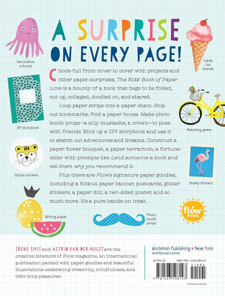 A surprise on every page!

Brimming from cover to cover with projects and other paper surprises, The Kids’ Book of Paper Love, from the bestselling editors of Flow magazine and books, is a bounty of a book that begs to be folded, cut up, collaged, doodled on, and shared. Loop paper strips into a paper chain. Snip out bookmarks. Fold a paper house. Make photo booth props—a silly mustache, a crown—to pose with friends. Bind up a DIY storybook and use it to sketch out adventures and dreams. Construct a paper f