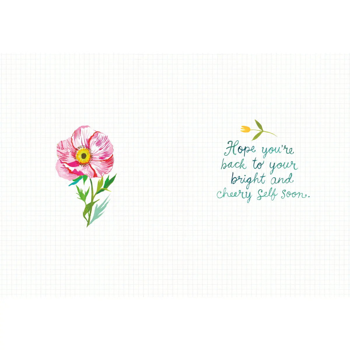 Inside verse: Hope you're back to your bright and cheery self soon.