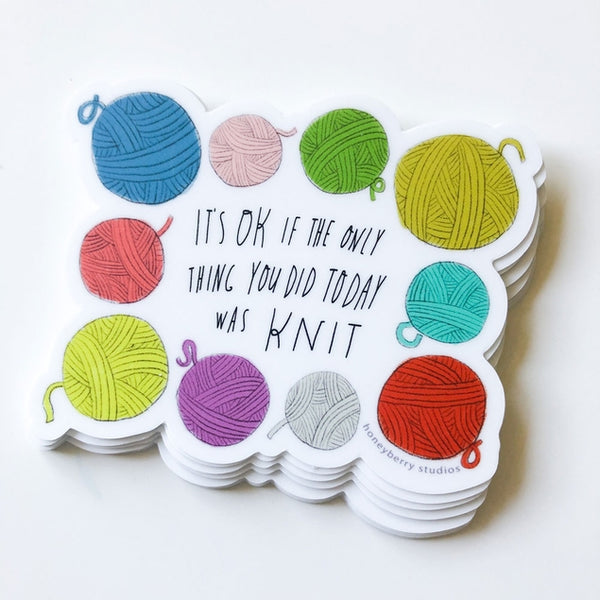 It's Ok If the Only Thing You Did Today Was Knit Sticker