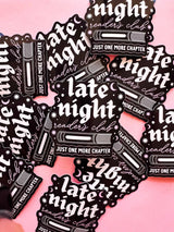 Late Night Readers Vinyl Sticker

For all my pals who love staying up late just to finish one more chapter in their book, but then it ends up being 10 chapters and suddenly the sun is coming up.

2.5inch Waterproof Sticker