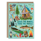 Leave the Roads Birthday Card

Inside verse: Wishing you many grand adventures. Happy Birthday

• Illustrated by Katie Daisy
• Size: A6, 4.5" x 6.25"
• Paired with Brown Kraft envelope
• Printed in the USA on high-quality, recycled paper

About The Artist: Katie Daisy was raised by the birds and warm breezes of small-town Lindenwood, Illinois, brought up among the wildflowers with roots planted deeply in the natural world. Working in watercolor and acrylic paint, Katie strives to capture the magic and beaut