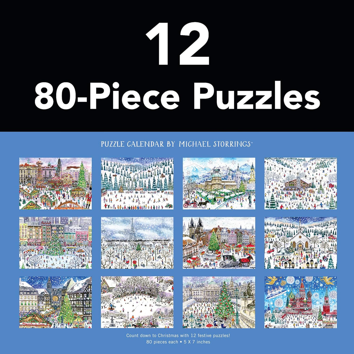 Award-winning designer, illustrator, and creative director Michael Storrings captures the spirit of the holiday season all over the world with twelve illustrations; one each on twelve 80-piece puzzles. One puzzle a day for the 12 days of Christmas. Galison puzzles are packaged in matte-finish sturdy boxes, perfect for gifting, reuse, and storage. Inserts of the 12 full puzzle image is included.

Box Size: 11.25 x 8.25 x 5.25”, 286 x 210 x 133 mm
Twelve 80 Piece Puzzles; 5 x 7”, 127 x 178 mm
Includes 12 Puzz