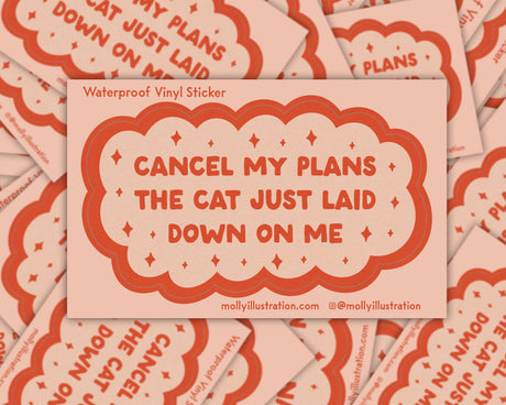 Cancel My Plans: Cat Vinyl Sticker by Molly Illustration

This kiss cut sticker of my original artwork is printed on waterproof vinyl. Perfect for water-bottles, laptops, notebooks, helmets, bikes, skateboards and more.
