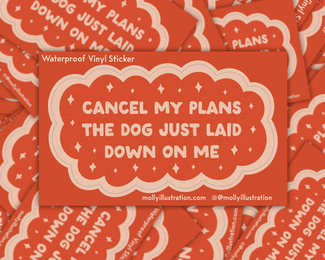Cancel My Plans: Dog Vinyl Sticker by Molly Illustration

Everything is cancelled - the dog just got comfy!

This kiss cut sticker of my original artwork is printed on waterproof vinyl. Perfect for water-bottles, laptops, notebooks, helmets, bikes, skateboards and more.