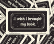 I Wish I Brought My Book Vinyl Sticker by Molly Illustration

This kiss cut sticker of my original artwork is printed on waterproof vinyl. Perfect for water-bottles, laptops, notebooks, helmets, bikes, skateboards and more.