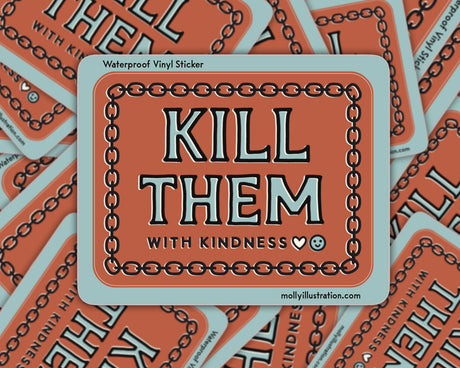 Kill Them With Kindness Vinyl Sticker by Molly Illustration

This kiss cut sticker of my original artwork is printed on waterproof vinyl. Perfect for water-bottles, laptops, notebooks, helmets, bikes, skateboards and more.