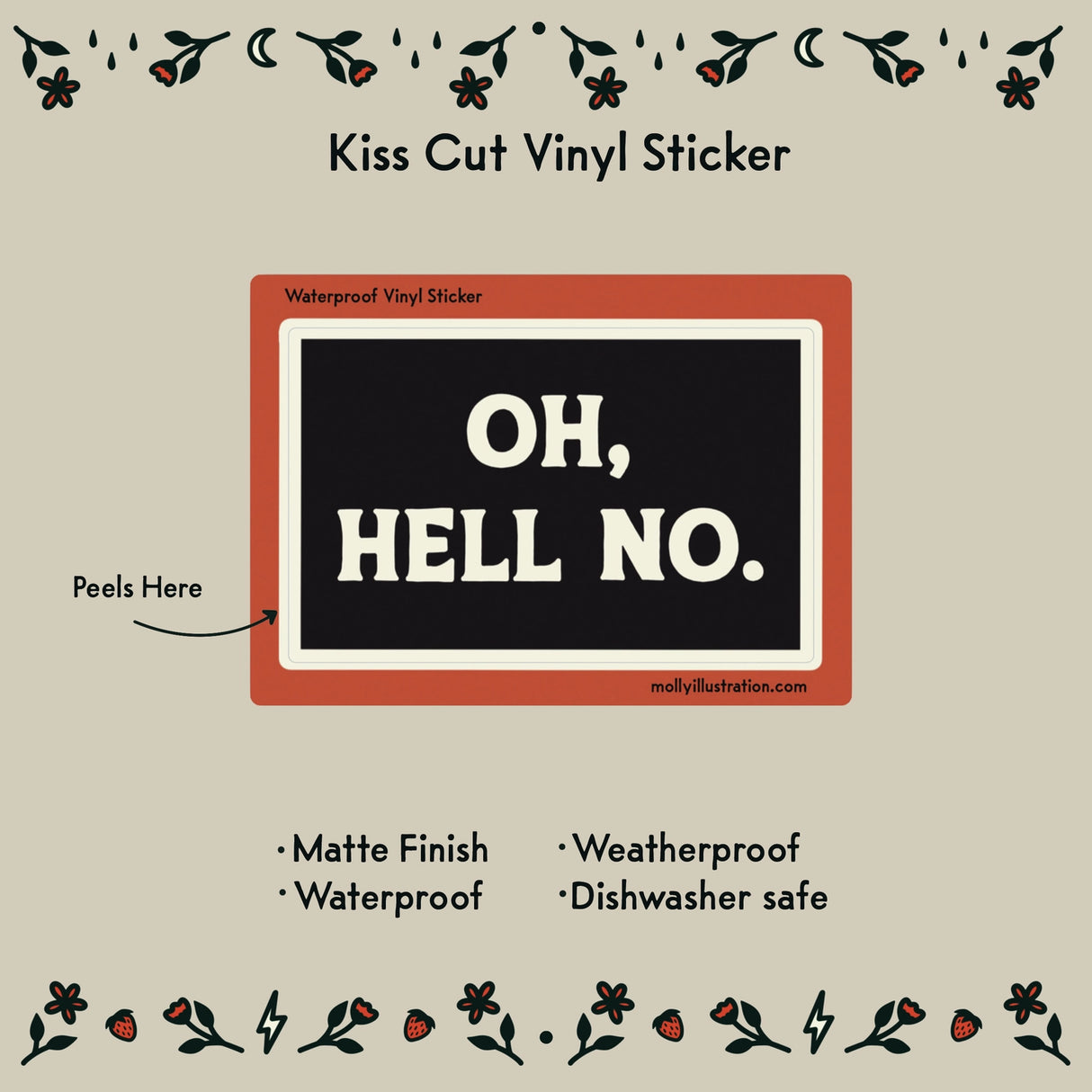 Oh Hell No Vinyl Sticker by Molly Illustration

This kiss cut sticker of my original artwork is printed on waterproof vinyl. Perfect for water-bottles, laptops, notebooks, helmets, bikes, skateboards and more.