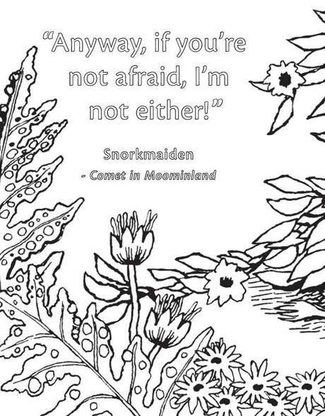 Join the Moomin world and color in your favorite characters, from Moomintroll and Moominpappa to The Groke and Mr. Fillyjonk, in this delightful coloring book based on the famous children's book series.

This coloring book contains Tove Jansson's original detailed illustrations of your favorite Moomin characters alongside some of the books' most iconic quotes. Immerse yourself in the Moomin world as you color in classic characters and landscapes that will be sure to captivate children and adults alike!