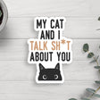 My Cat and I Talk About You Vinyl Sticker