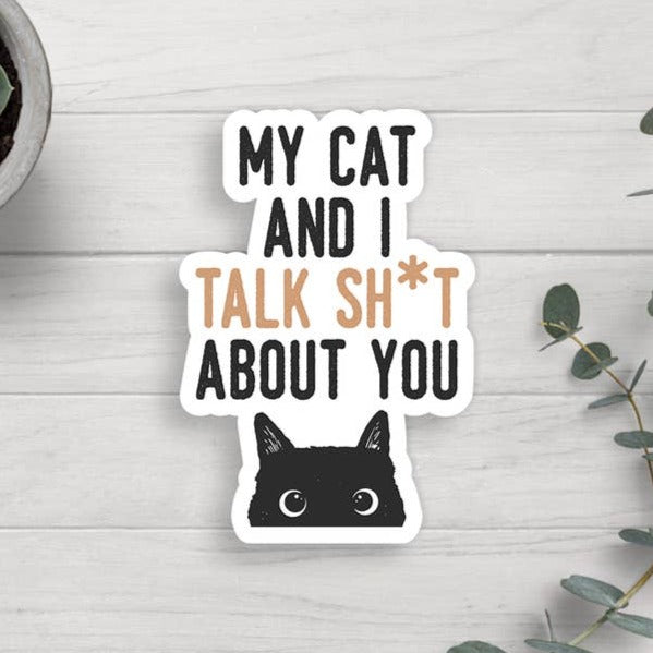 My Cat and I Talk About You Vinyl Sticker