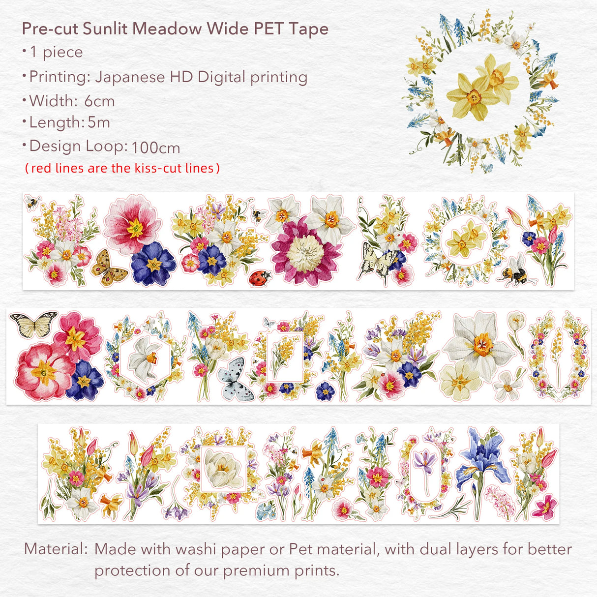 Step into the soft rustle of a summer meadow with the&nbsp;Pre-cut Sunlit Meadow Wide PET Tape. With every pre-cut piece, golden florals and sun-drenched grasslands come alive, bringing a touch of nature’s carefree rhythm to your creative pages. Like sunlight captured on paper, it’s a gentle invitation to pause, breathe, and create in full bloom.

Brand: WT (&nbsp;The Washi Tape Shop)
Pre-cut PET Tape
Size: 60mm×5m
Design Loop: 100cm