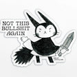 This annoyed lil cutie is from my zine, No Dragons No Kings, (Don't worry, I actually love dragons, we're just using them as shorthand for oligarchs) That zine is available in the zine section if you're interested in that as well. 

✨ Details:
• Size: approx. 2.4” tall
• glossy finish
• Waterproof & scratch-resistant
• Great for goth girls, witchy souls, and animal lovers with attitude