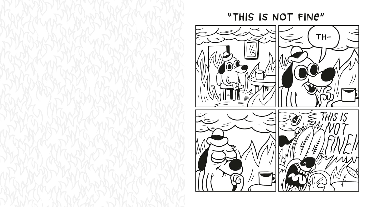 This Is Fine: The Official Coloring Book

Calm yourself from a world on fire with this officially licensed coloring book featuring Question Hound, the star of KC Green’s iconic "On Fire" comic, which captivated the world with three simple words: “This is fine.”

This is Fine: The Official Coloring Book presents 40 new and classic, hilarious (and horrific) illustrations of Question Hound trying to navigate the extremely relatable everyday struggles determined to beat him down. When you don’t know whether to 