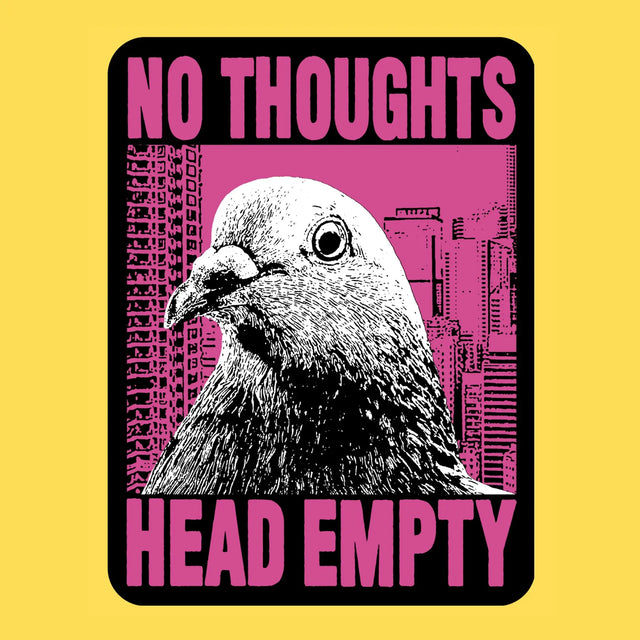 Wicked Clothes - No Thoughts Vinyl Sticker

An extreme close-up of a pigeon staring at absolutely nothing in front of a hot pink skyline. No thoughts. Head empty. The most enlightened being in the city.

• Durable &amp; weatherproof
• Made of thick vinyl which protects from scratching, rain &amp; sunlight
• Size: 2.26" x 3" inches