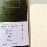 The RO‑BIKI Note is a beautifully crafted Japanese notebook known for its distinctive waxed paper cover, which gains character the more you use it. Over time, the cover softens, develops a natural patina, and becomes uniquely yours—making every notebook feel personal and well‑loved.

Inside, you’ll find high‑quality 6mm ruled paper ideal for writing, sketching, planning, or journaling. Its compact size makes it perfect for everyday carry, while the durable construction ensures it holds up to frequent use.

