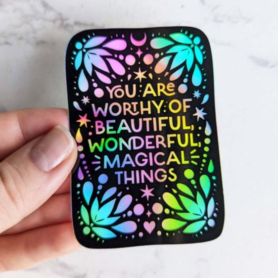 You Are Worthy of beautiful, wonderful, magical things Sticker