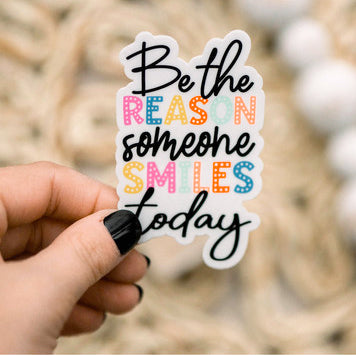 Be The Reason Someone Smiles Today - Vinyl Sticker