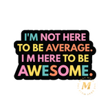Here to Be Awesome Matte Vinyl Sticker