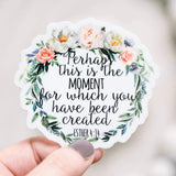 Perhaps This Is The Moment Clear Christian Vinyl Sticker