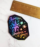 Shine Like The Whole Universe Is Yours Sticker