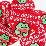 You Deserve Everything Frog Vinyl Sticker