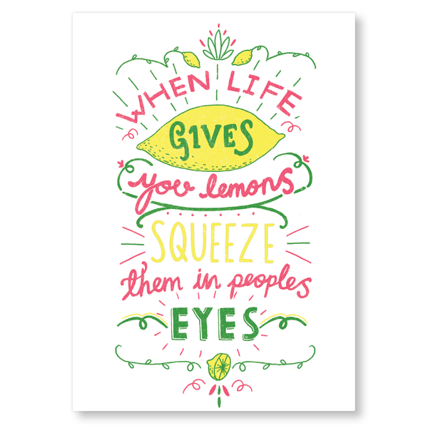When life gives you lemons, squeeze them in peoples eyes - Postcard